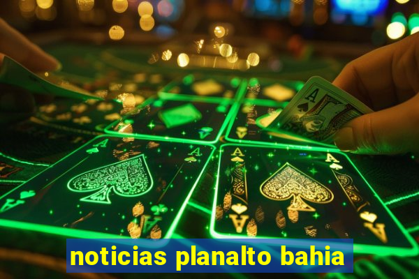 noticias planalto bahia